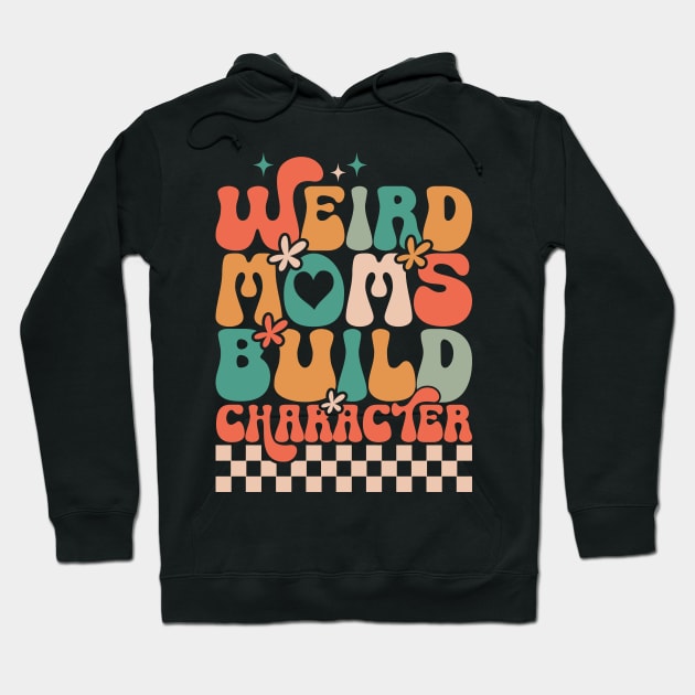 Weird Moms Build Character Hoodie by  WebWearables